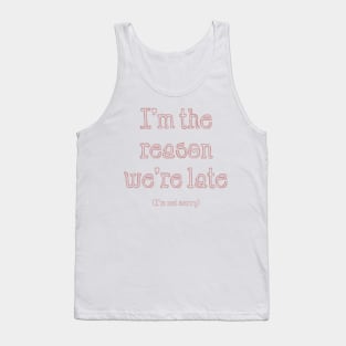 I'm the Reason We're Late Tank Top